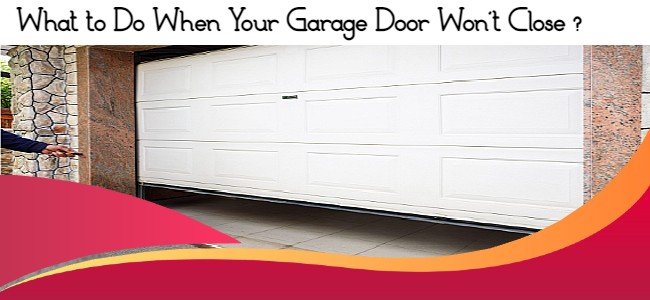 What to Do When Your Garage Door Won’t Close